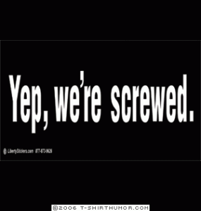 yep-were-screwed